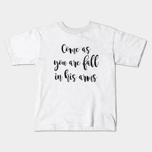 Come as you are fall in his arms Kids T-Shirt